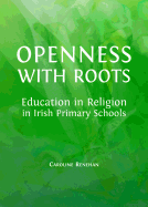 Openness with Roots: Education in Religion in Irish Primary Schools