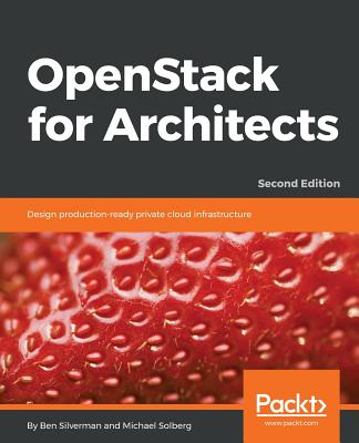 OpenStack for Architects - Second Edition - Silverman, Ben, and Solberg, Michael