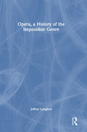 Opera, a History of the Impossible Genre