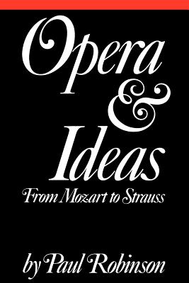 Opera and Ideas: Stereotypes of Sexuality, Race, and Madness - Robinson, Paul A