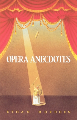 Opera Anecdotes - Mordden, Ethan
