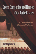 Opera Companies and Houses of the United States: A Comprehensive, Illustrated Reference