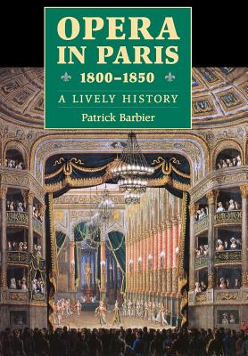 Opera in Paris 1800-1850: A Lively History - Barbier, Patrick