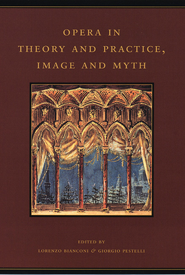 Opera in Theory and Practice, Image and Myth: Volume 6 - Bianconi, Lorenzo (Editor), and Pestelli, Giorgio (Editor), and Chalmers, Kenneth (Translated by)