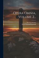 Opera Omnia, Volume 2...