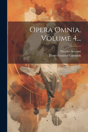 Opera Omnia, Volume 4...