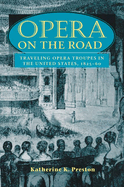 Opera on the Road: Traveling Opera Troupes in the United States, 1825-60