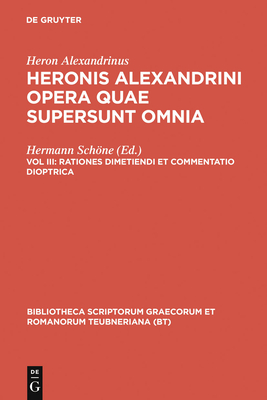 Opera Quae Supersunt Omnia, vol. III: Rationes Dimetiendi et Commentatio Dioptrica. Vermessungslehre und Dioptra - Alexandrinus, Heron, and Heiberg, Johannes (Editor), and Schmidt, W. (Editor)