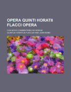 Opera Quinti Horatii Flacci Opera; Cum Novo Commentario Ad Modum