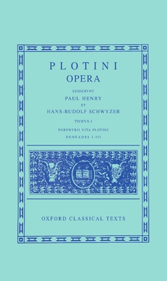 Opera: Volume I: Porphyrii Vita Plotini Enneades I-III - Plotinus, and Henry, Paul (Editor), and Schwyzer, Hans-Rudolph (Editor)