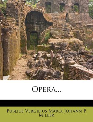 Opera... - Maro, Publius Vergilius, and Johann P Miller (Creator)