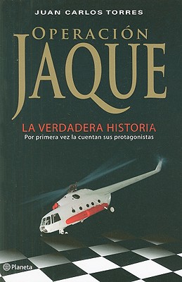 Operacion Jaque: La Verdadera Historia - Torres, Juan Carlos, and Santos, Juan Manuel (Prologue by)