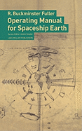 Operating Manual for Spaceship Earth - Fuller, R Buckminster