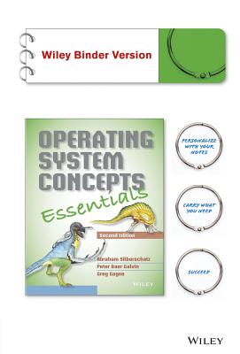 Operating System Concepts Essentials, Binder Ready Version - Silberschatz, Abraham, Professor, and Galvin, Peter B, and Gagne, Greg