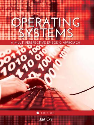 Operating Systems: A Multi-Perspective Episodic Approach - Oh, Jae