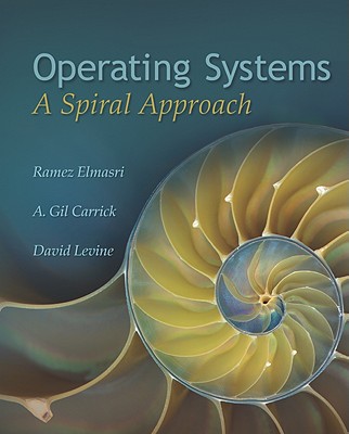 Operating Systems: A Spiral Approach - Elmasri, Ramez, and Carrick, A G, and Levine, David