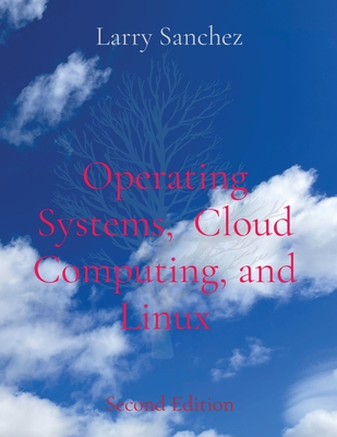 Operating Systems, Cloud Computing, and Linux Second Edition - Sanchez, Larry