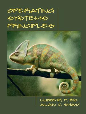 Operating Systems Principles - Bic, Lubomir F, and Shaw, Alan C