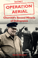 Operation Aerial: Churchill'S Second Miracle of Deliverance
