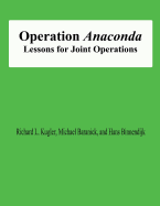 Operation Anaconda: Lessons for Joint Operations - Baranick, Michael, Dr., and Binnendijk, Hans, and Kugler, Richard L