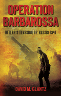 Operation Barbarossa: Hitler's Invasion of Russia 1941