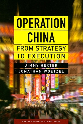 Operation China: From Strategy to Execution - Hexter, Jimmy, and Woetzel, Jonathan