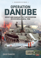 Operation Danube: Soviet and Warsaw Pact Intervention in Czechoslovakia, 1968