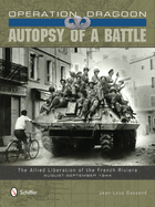 Operation Dragoon: Autopsy of a Battle: The Allied Liberation of the French Riviera - August-September 1944