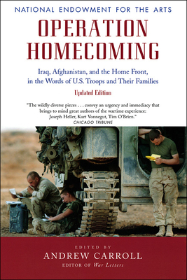 Operation Homecoming: Iraq, Afghanistan, and the Home Front, in the Words of U.S. Troops and Their Families - Carroll, Andrew (Editor)
