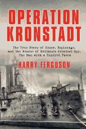 Operation Kronstadt: The Greatest True Story of Honor, Espionage, and the Rescueof Britain'sgreatest Spy, the Man with a Hundred Faces