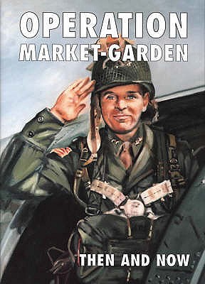 Operation Market-garden Then and Now - Margry, Karel (Editor)