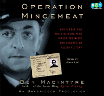 Operation Mincemeat: How a Dead Man and a Bizarre Plan Fooled the Nazis and Assured an Allied Victor - John Lee (Narrator) Ben Macintyre (Autho