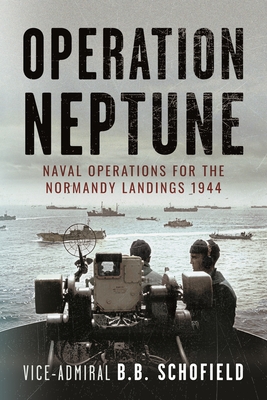 Operation Neptune: Naval Operations for the Normandy Landings 1944 - Schofield, B B, and Schofield, Victoria (Foreword by)