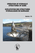 Operation of Hydraulic Structures of Dams / Exploitation Des Structures Hydrauliques de Barrages: Bulletin 178