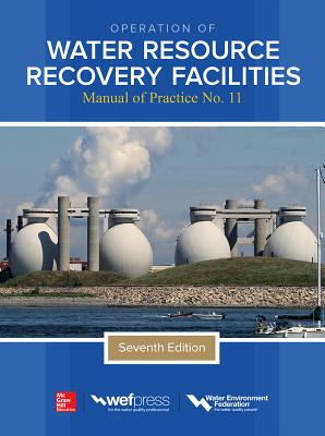 Operation of Water Resource Recovery Facilities, Manual of Practice No. 11, Seventh Edition - Water Environment Federation