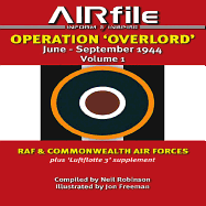 Operation Overlord: June to September 1944 Volume 1 -- RAF & Commonwealth Air Forces Plus Luftflotte 3 Supplement