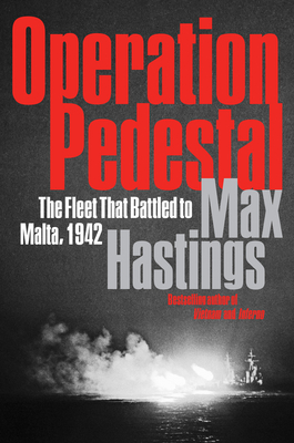 Operation Pedestal: The Fleet That Battled to Malta, 1942 - Hastings, Max