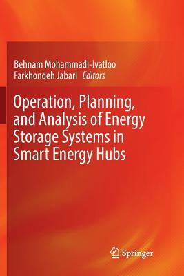 Operation, Planning, and Analysis of Energy Storage Systems in Smart Energy Hubs - Mohammadi-Ivatloo, Behnam (Editor), and Jabari, Farkhondeh (Editor)