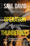 Operation Thunderbolt: The Entebbe Raid - The Most Audacious Hostage Rescue Mission in History