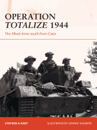 Operation Totalize 1944: The Allied Drive South from Caen
