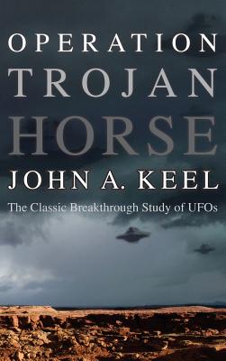 Operation Trojan Horse: The Classic Breakthrough Study of UFOs - Keel, John