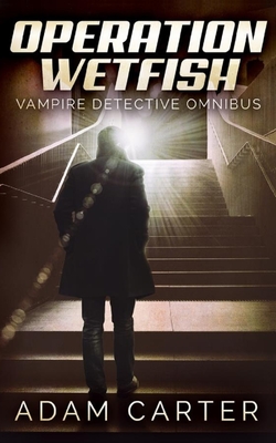 Operation WetFish: Vampire Detective Omnibus - Carter, Adam