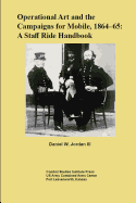 Operational Art and the Campaigns for Mobile, 1864-65: A Staff Ride Handbook