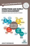 Operations and Supply Chain Management Essentials You Always Wanted to Know: Master Key Concepts, Procurement, Logistics, and Supply Chain Optimization