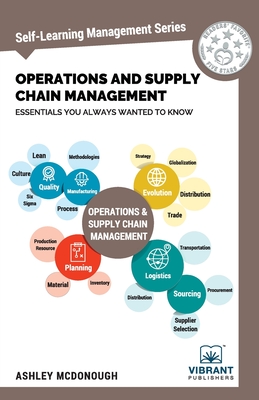 Operations and Supply Chain Management Essentials You Always Wanted to Know (Self-Learning Management Series) - Publishers, Vibrant, and McDonough, Ashley