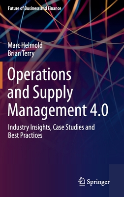 Operations and Supply Management 4.0: Industry Insights, Case Studies and Best Practices - Helmold, Marc, and Terry, Brian