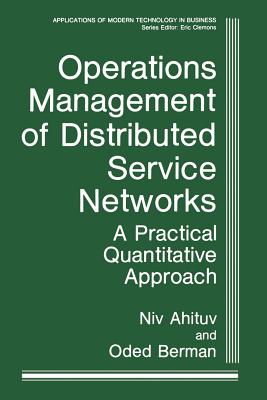 Operations Management of Distributed Service Networks: A Practical Quantitative Approach - Ahituv, Niv, and Berman, Oded