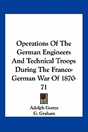 Operations of the German Engineers and Technical Troops During the Franco-German War of 1870-71