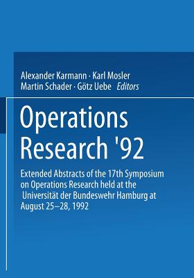 Operations Research '92: Extended Abstracts of the 17th Symposium on Operations Research Held at the Universitt Der Bundeswehr Hamburg at August 25-28, 1992 - Karmann, Alexander (Editor), and Mosler, Karl (Editor), and Schader, Martin (Editor)