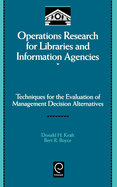 Operations Research for Libraries and Information Agencies: Techniques for the Evaluation of Management Decision Alternatives